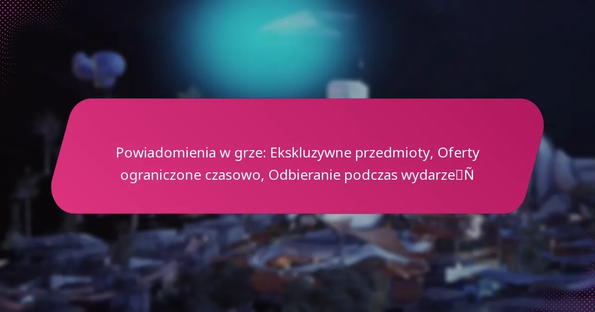 Powiadomienia w grze: Ekskluzywne przedmioty, Oferty ograniczone czasowo, Odbieranie podczas wydarzeń