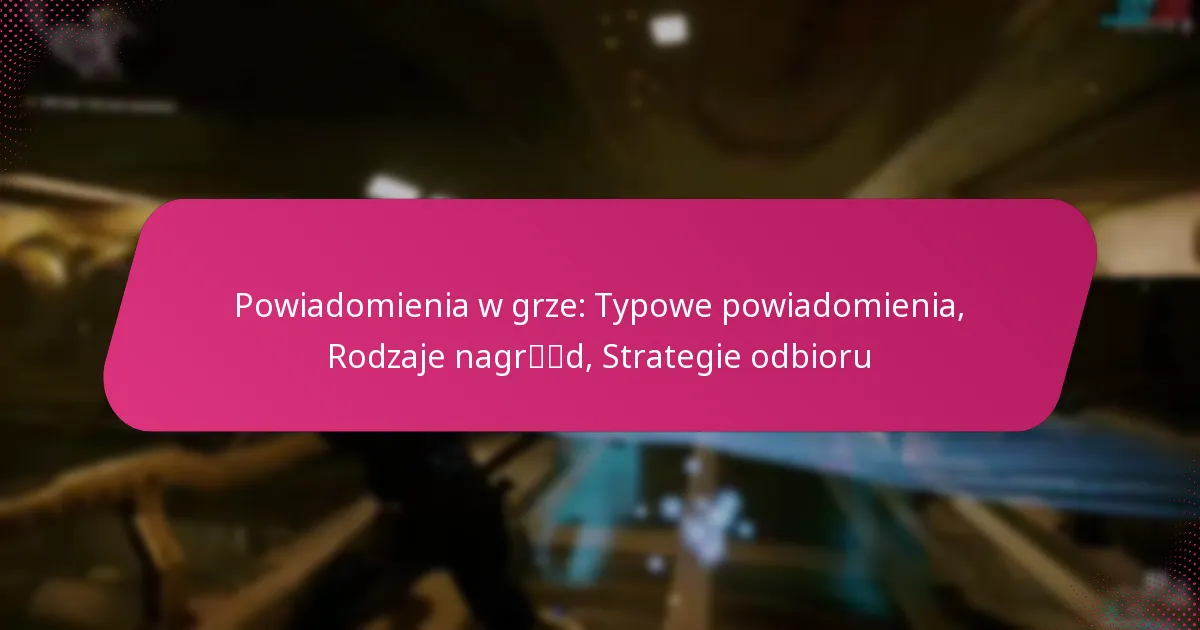 Powiadomienia w grze: Typowe powiadomienia, Rodzaje nagród, Strategie odbioru