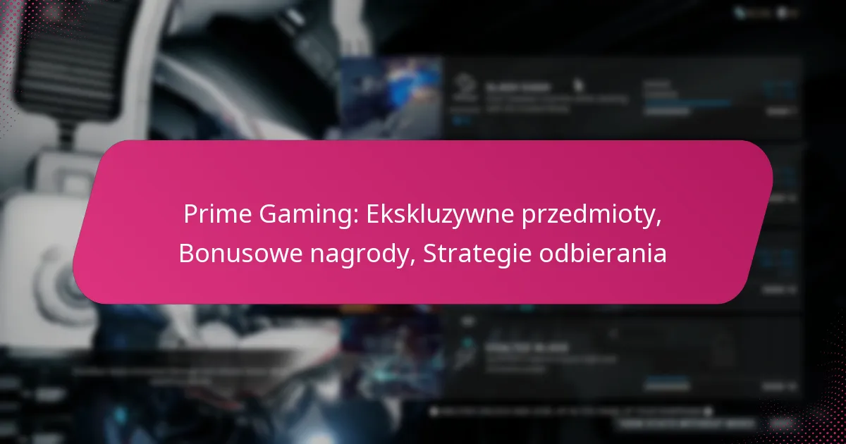 Prime Gaming: Ekskluzywne przedmioty, Bonusowe nagrody, Strategie odbierania