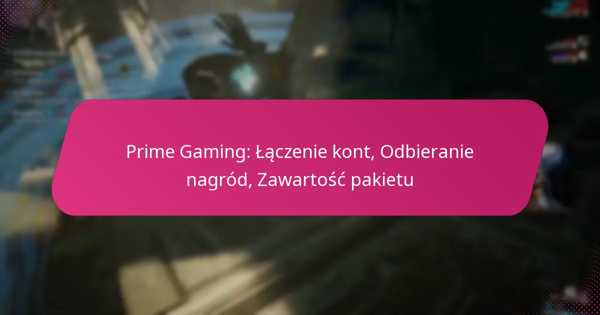 Prime Gaming: Łączenie kont, Odbieranie nagród, Zawartość pakietu