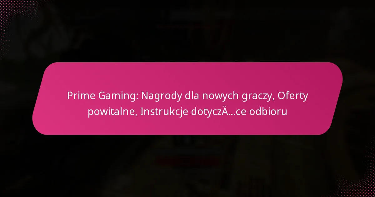 Prime Gaming: Nagrody dla nowych graczy, Oferty powitalne, Instrukcje dotyczące odbioru