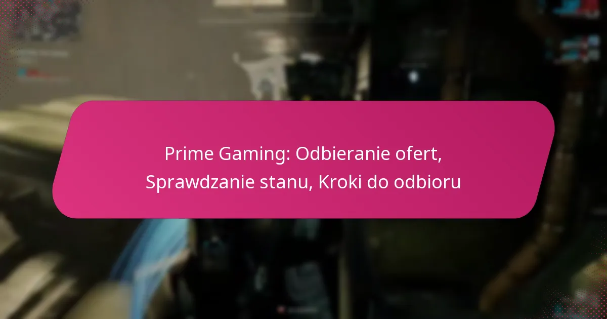 Prime Gaming: Odbieranie ofert, Sprawdzanie stanu, Kroki do odbioru