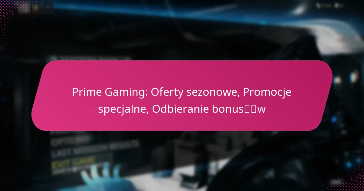 Prime Gaming: Oferty sezonowe, Promocje specjalne, Odbieranie bonusów