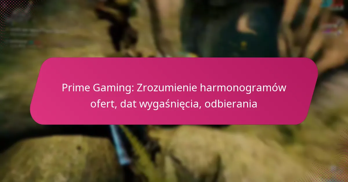 Prime Gaming: Zrozumienie harmonogramów ofert, dat wygaśnięcia, odbierania