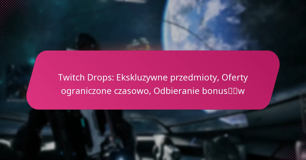 Twitch Drops: Ekskluzywne przedmioty, Oferty ograniczone czasowo, Odbieranie bonusów