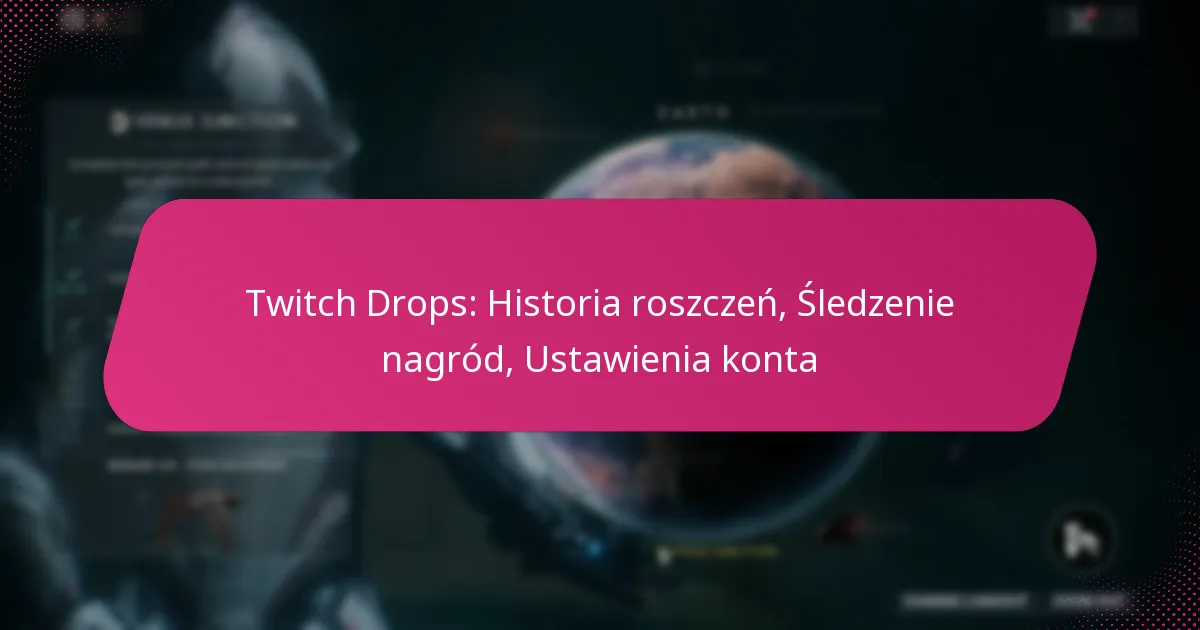 Twitch Drops: Historia roszczeń, Śledzenie nagród, Ustawienia konta