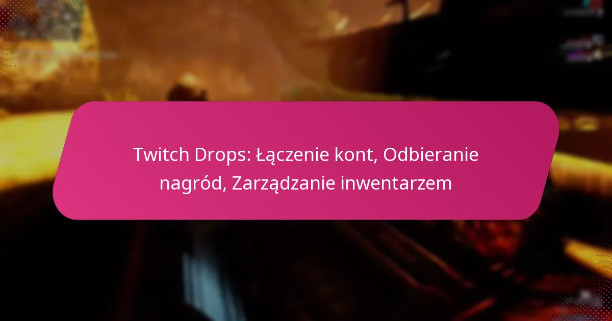 Twitch Drops: Łączenie kont, Odbieranie nagród, Zarządzanie inwentarzem