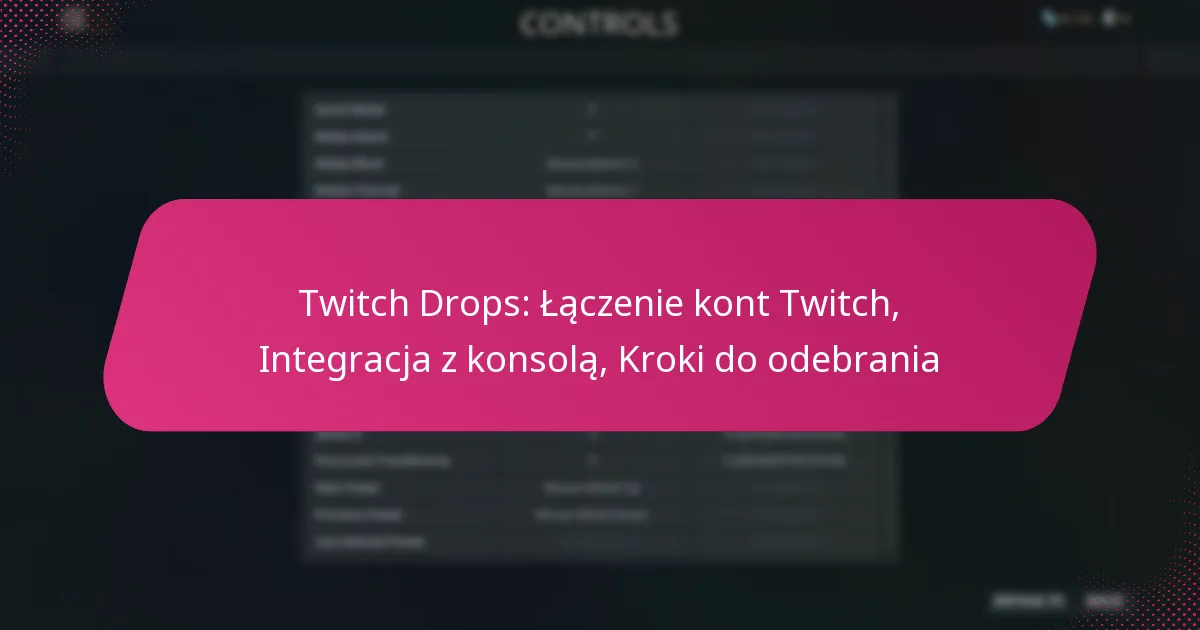 Twitch Drops: Łączenie kont Twitch, Integracja z konsolą, Kroki do odebrania