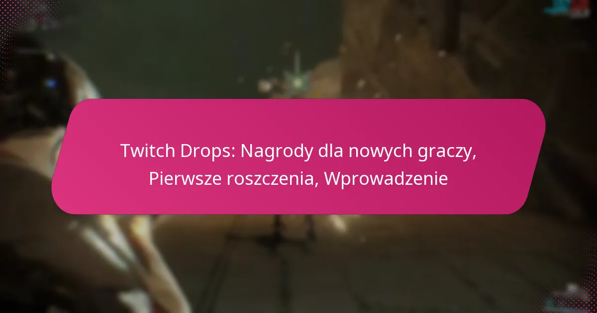 Twitch Drops: Nagrody dla nowych graczy, Pierwsze roszczenia, Wprowadzenie
