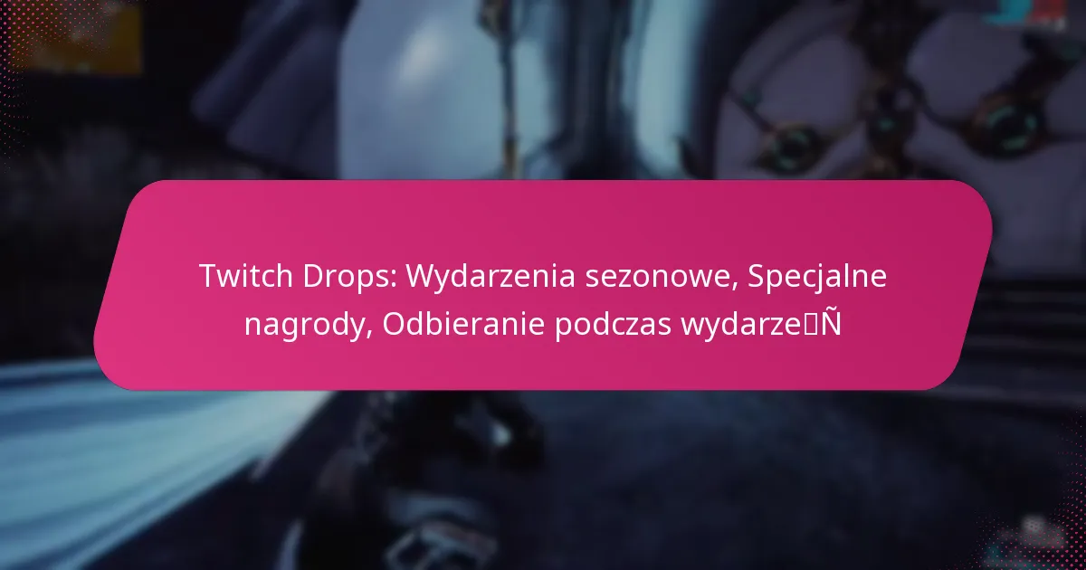 Twitch Drops: Wydarzenia sezonowe, Specjalne nagrody, Odbieranie podczas wydarzeń