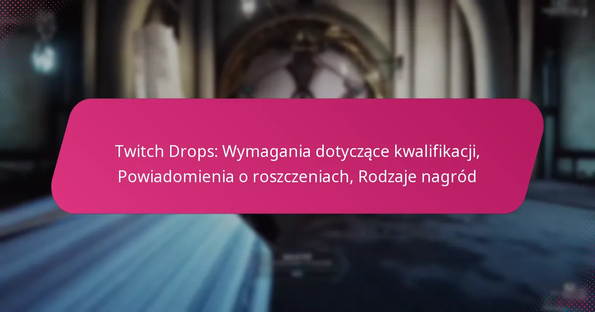 Twitch Drops: Wymagania dotyczące kwalifikacji, Powiadomienia o roszczeniach, Rodzaje nagród