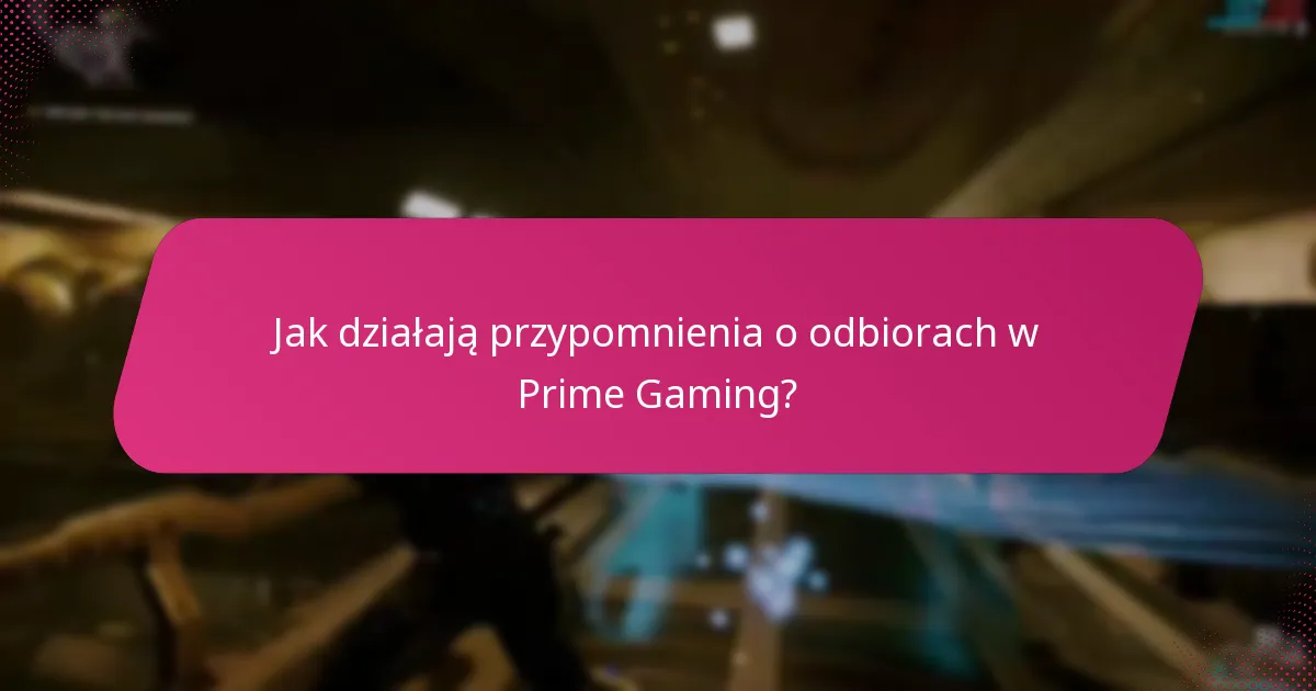 Jak działają przypomnienia o odbiorach w Prime Gaming?