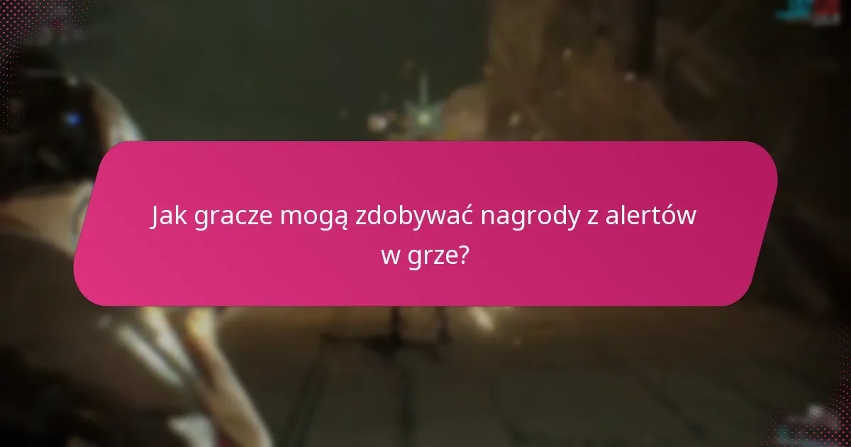 Jak gracze mogą zdobywać nagrody z alertów w grze?