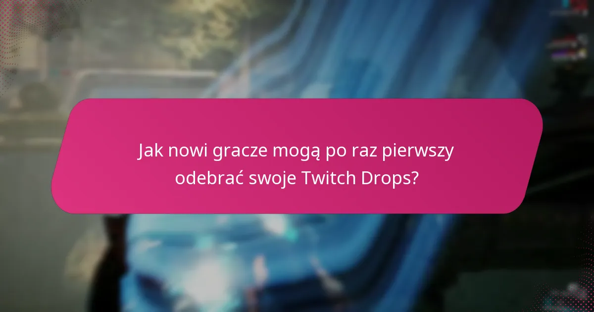 Jaki jest proces wprowadzania do Twitch Drops?