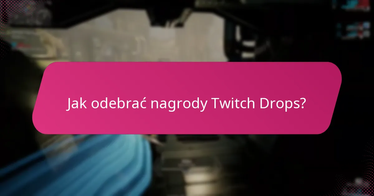 Jak odebrać nagrody Twitch Drops?