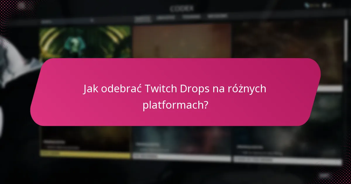 Jakie są powszechne problemy z połączeniem związane z Twitch Drops?