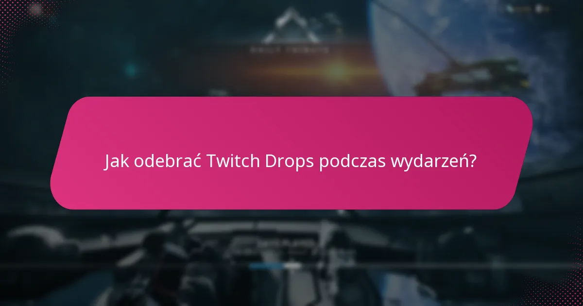 Jak odebrać Twitch Drops podczas wydarzeń?