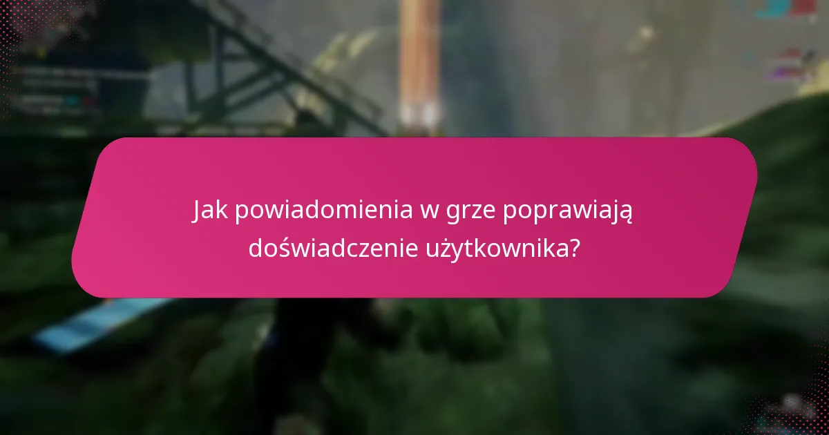 Jak powiadomienia w grze poprawiają doświadczenie użytkownika?