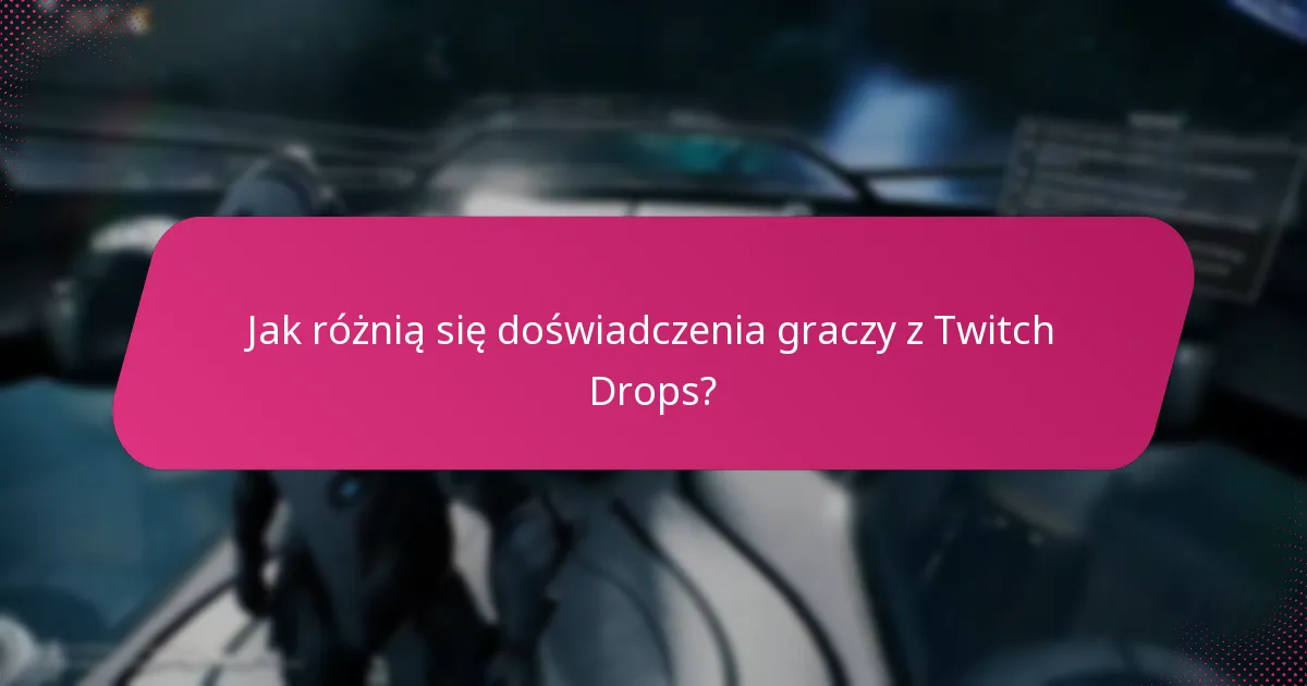 Jak różnią się doświadczenia graczy z Twitch Drops?
