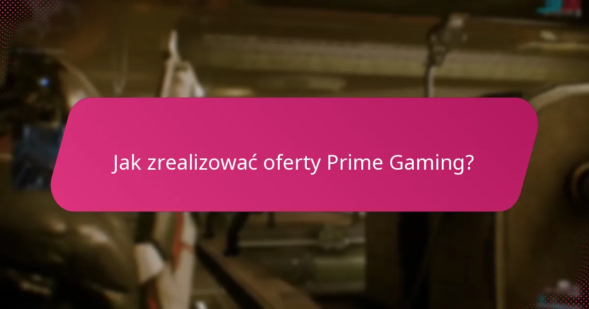 Jakie są typowe problemy z zgłoszeniami Prime Gaming?