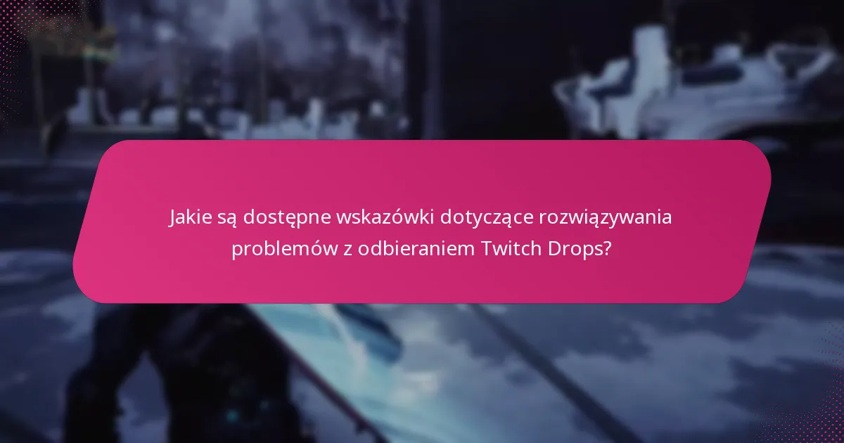 Jakie są kroki do skutecznego odebrania Twitch Drops?