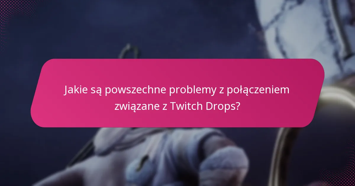 Jakie zasoby wsparcia są dostępne dla Twitch Drops?