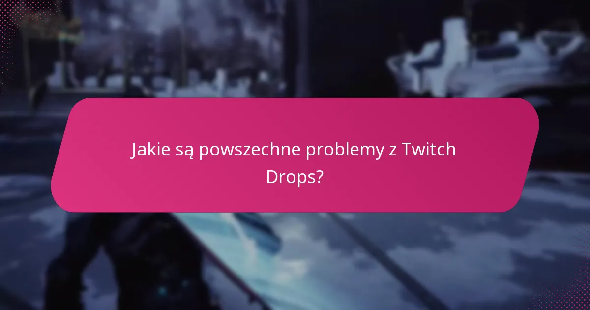 Kiedy mogę się spodziewać otrzymania moich Twitch Drops?