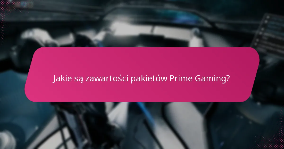 Jakie są zawartości pakietów Prime Gaming?