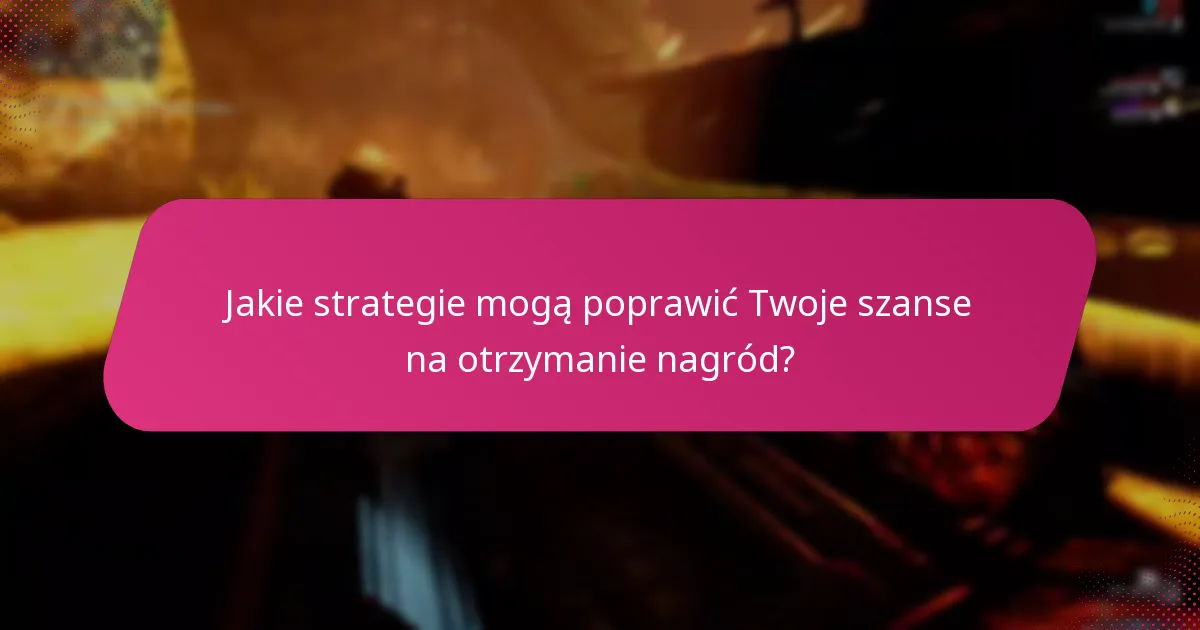 Jakie strategie mogą poprawić Twoje szanse na otrzymanie nagród?