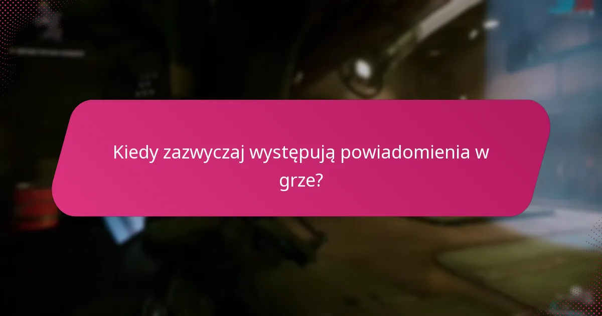 Kiedy zazwyczaj występują powiadomienia w grze?